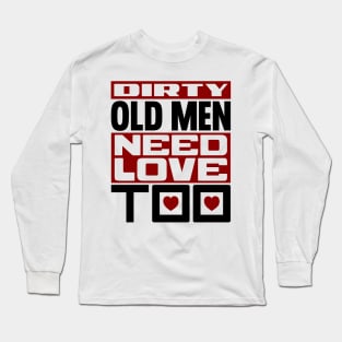 Dirty old men need love too Long Sleeve T-Shirt